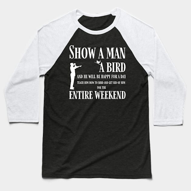 Teach a man to bird Baseball T-Shirt by orioleoutdoor